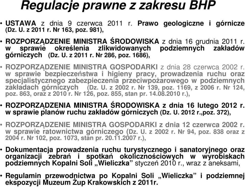 w sprawie bezpieczeństwa i higieny pracy, prowadzenia ruchu oraz specjalistycznego zabezpieczenia przeciwpożarowego w podziemnych zakładach górniczych (Dz. U. z 2002 r. Nr 139, poz. 1169, z 2006 r.