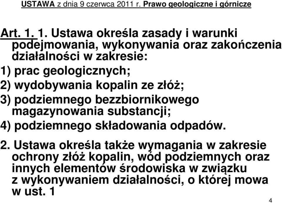 geologicznych; 2) wydobywania kopalin ze złóż; 3) podziemnego bezzbiornikowego magazynowania substancji; 4) podziemnego