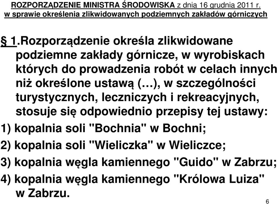 ustawą ( ), w szczególności turystycznych, leczniczych i rekreacyjnych, stosuje się odpowiednio przepisy tej ustawy: 1) kopalnia soli