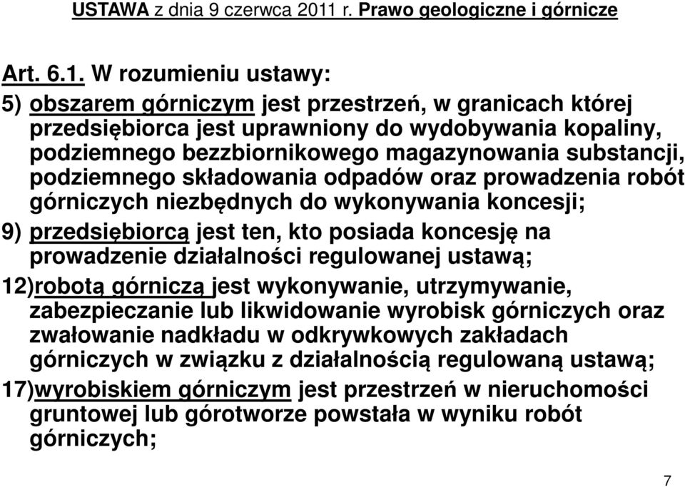 W rozumieniu ustawy: 5) obszarem górniczym jest przestrzeń, w granicach której przedsiębiorca jest uprawniony do wydobywania kopaliny, podziemnego bezzbiornikowego magazynowania substancji,