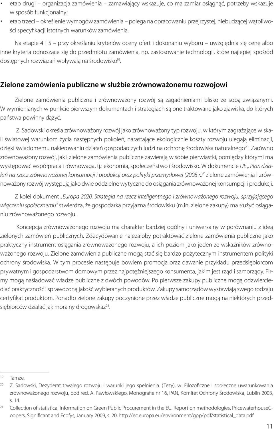 Na etapie 4 i 5 przy określaniu kryteriów oceny ofert i dokonaniu wyboru uwzględnia się cenę albo inne kryteria odnoszące się do przedmiotu zamówienia, np.