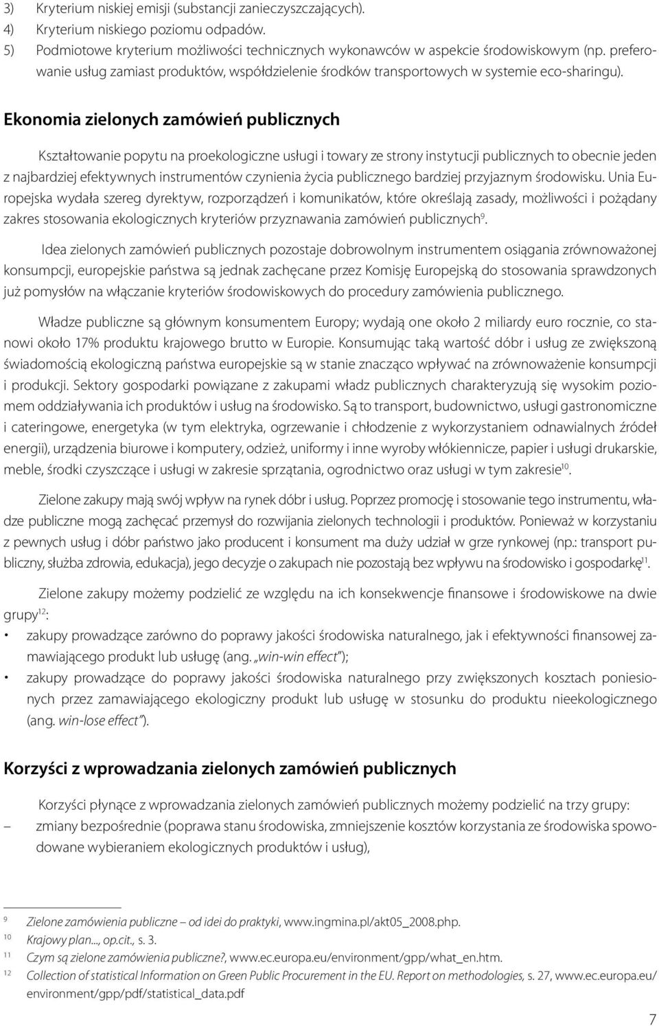 Ekonomia zielonych zamówień publicznych Kształtowanie popytu na proekologiczne usługi i towary ze strony instytucji publicznych to obecnie jeden z najbardziej efektywnych instrumentów czynienia życia