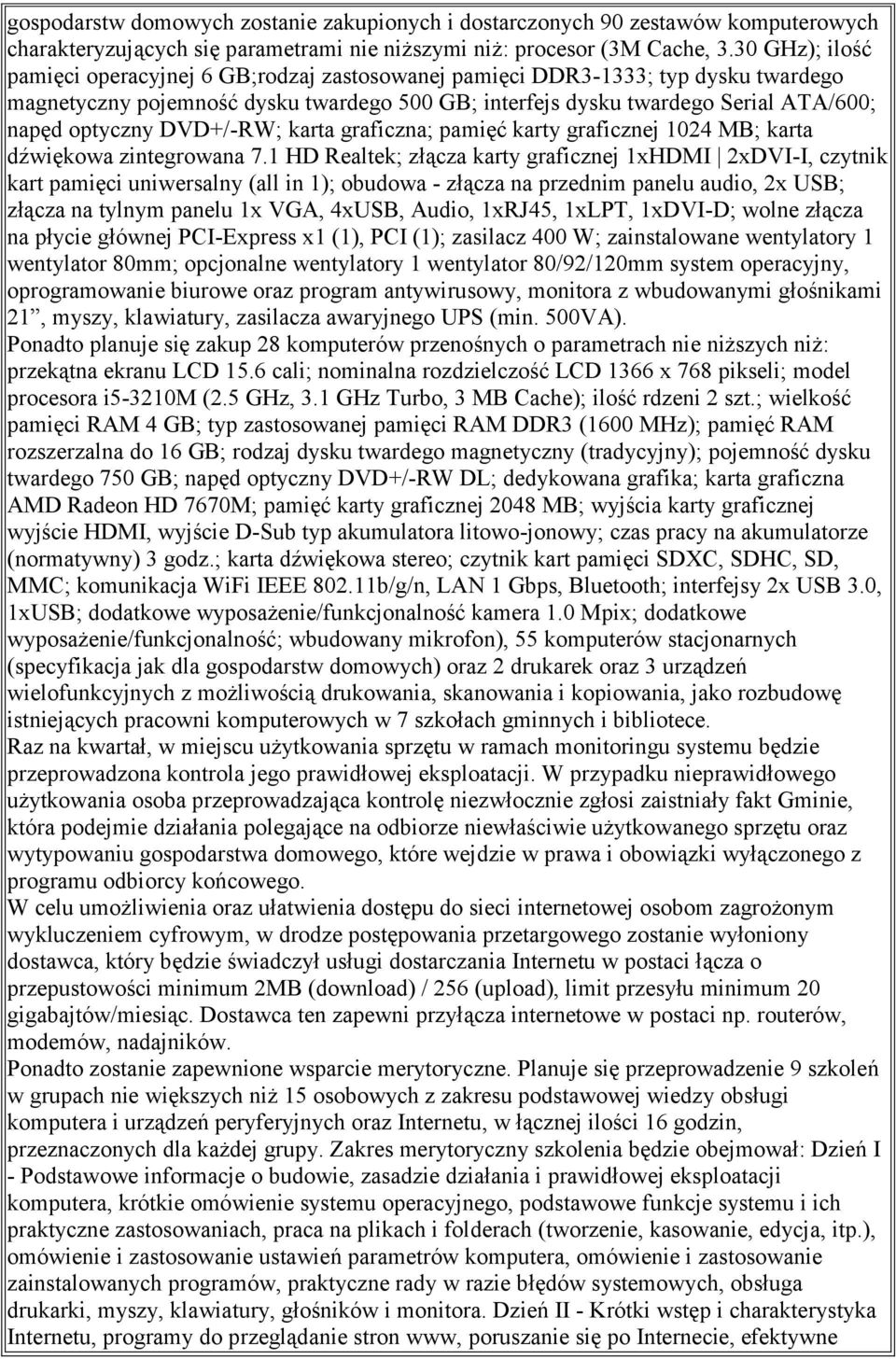 DVD+/-RW; karta graficzna; pamięć karty graficznej 1024 MB; karta dźwiękowa zintegrowana 7.