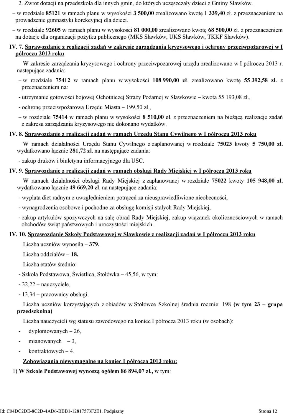 z przeznaczeniem na dotacje dla organizacji pożytku publicznego (MKS Sławków, UKS Sławków, TKKF Sławków). IV. 7.