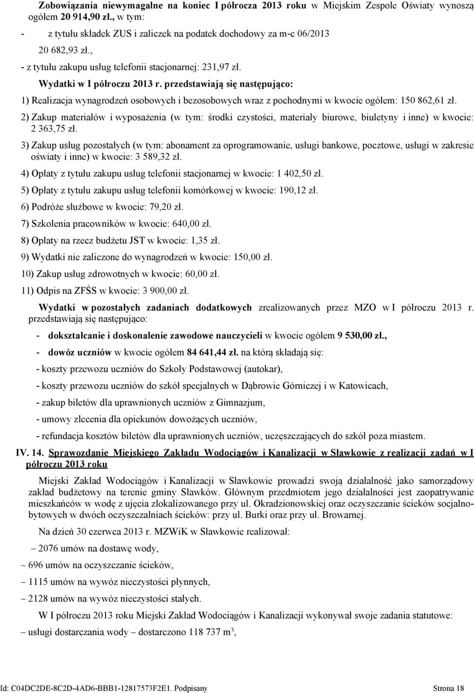 w I półroczu przedstawiają się następująco: 1) Realizacja wynagrodzeń osobowych i bezosobowych wraz z pochodnymi w kwocie ogółem: 150 862,61 zł.