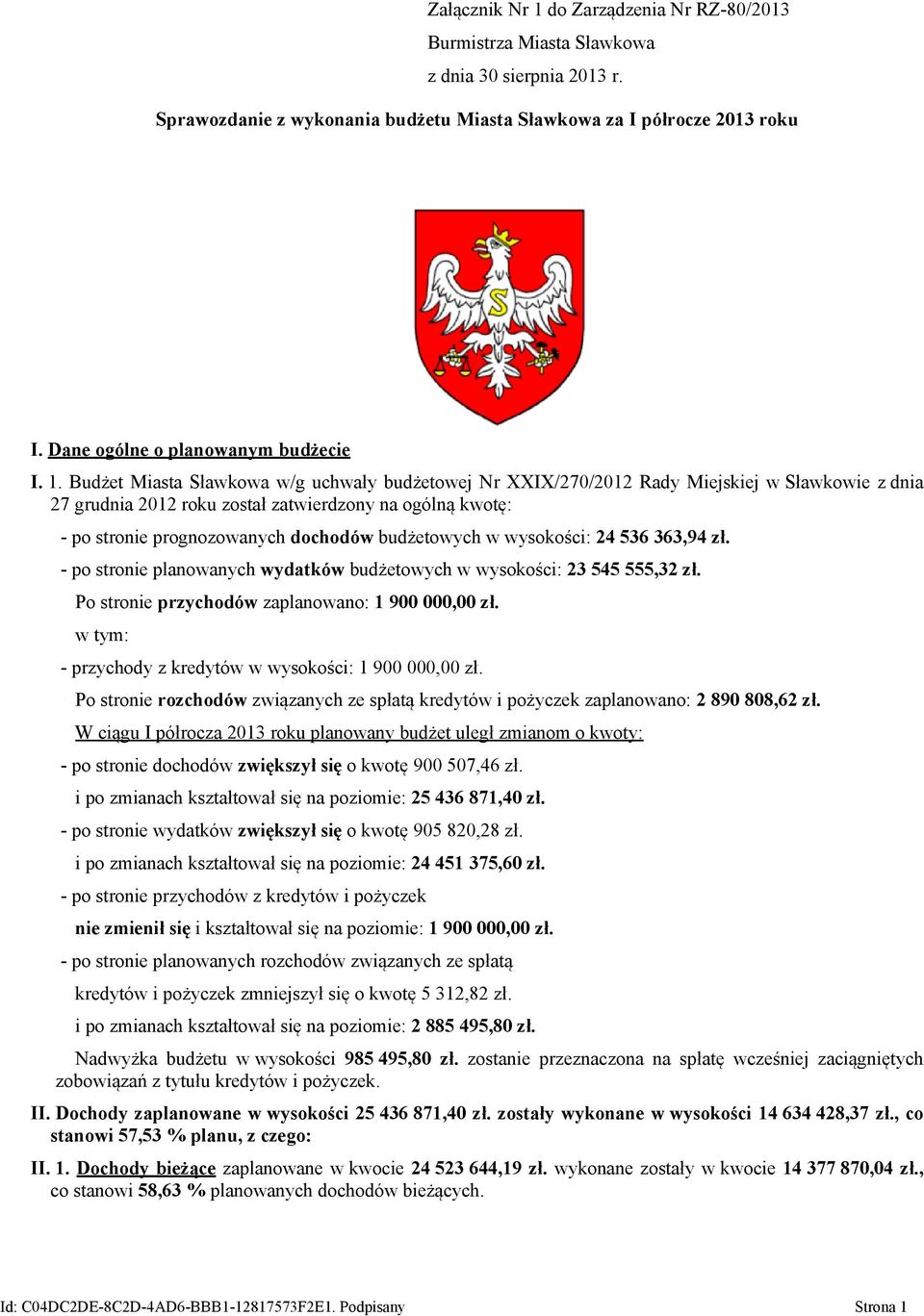 Budżet Miasta Sławkowa w/g uchwały Nr XXIX/270/2012 Rady Miejskiej w Sławkowie z dnia 27 grudnia 2012 roku został zatwierdzony na ogólną kwotę: - po stronie prognozowanych dochodów budżetowych w