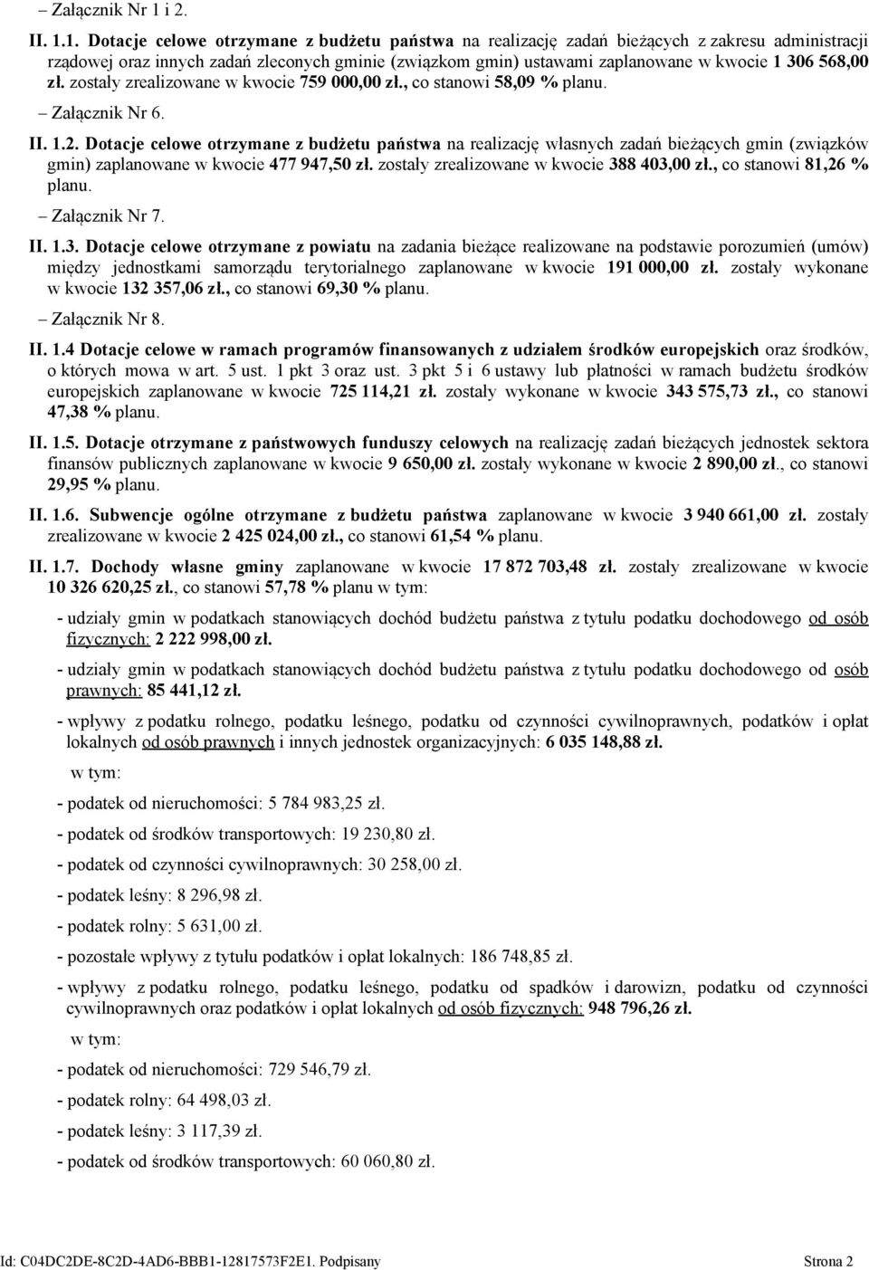 1. Dotacje celowe otrzymane z budżetu państwa na realizację zadań bieżących z zakresu administracji rządowej oraz innych zadań zleconych gminie (związkom gmin) ustawami za w kwocie 1 306 568,00 zł.