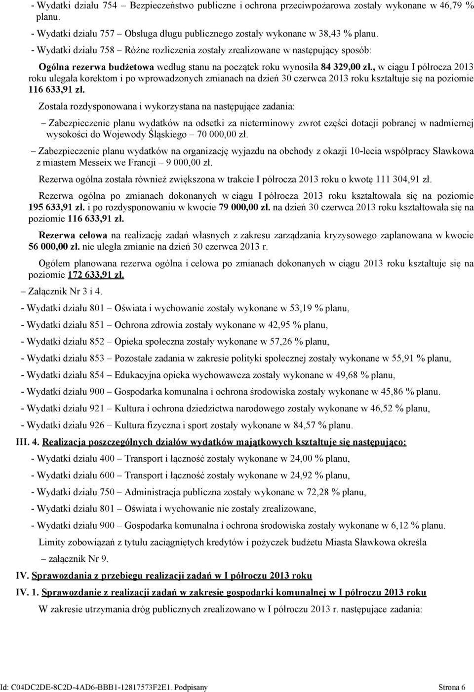 , w ciągu I półrocza 2013 roku ulegała korektom i po wprowadzonych zmianach na czerwca 2013 roku kształtuje się na poziomie 116 633,91 zł.