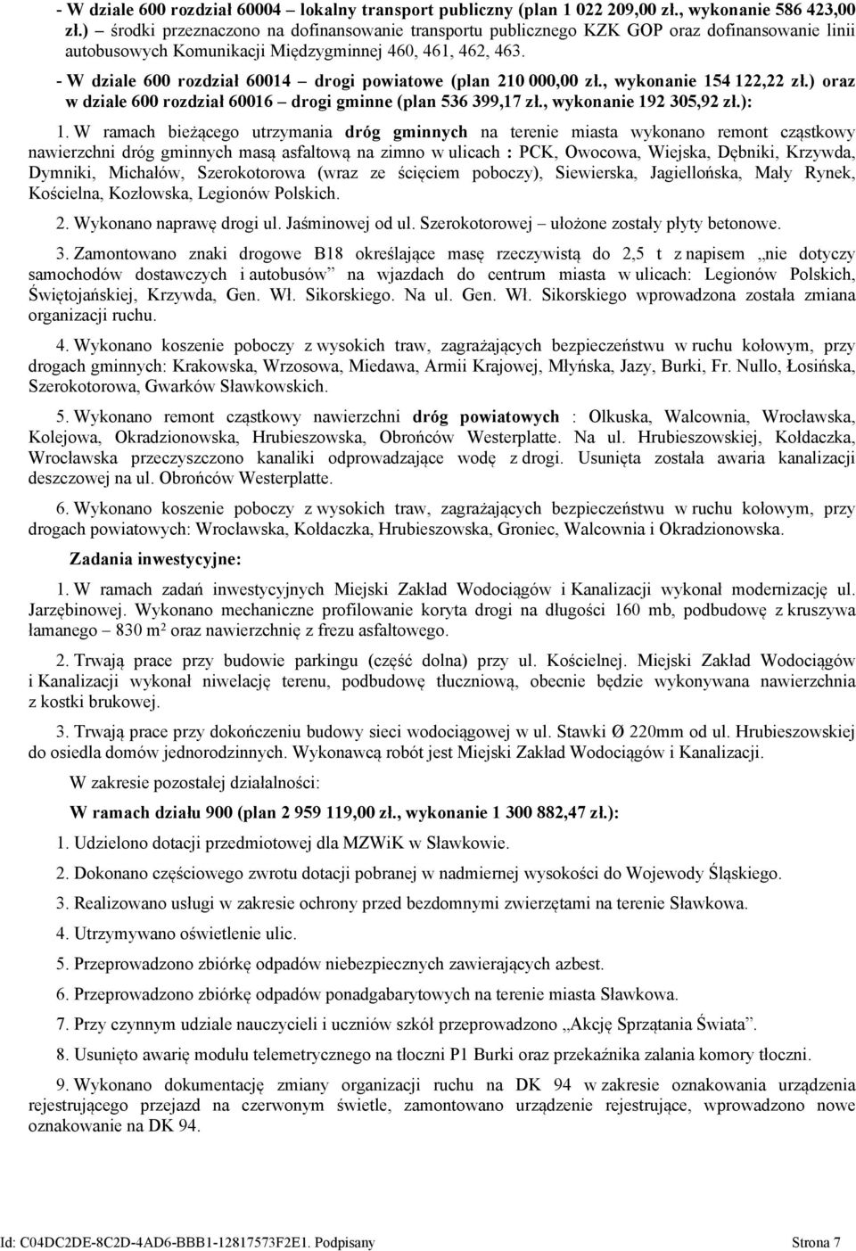 - W dziale 600 rozdział 60014 drogi powiatowe (plan 210 000,00 zł., wykonanie 154 122,22 zł.) oraz w dziale 600 rozdział 60016 drogi gminne (plan 536 399,17 zł., wykonanie 192 305,92 zł.): 1.