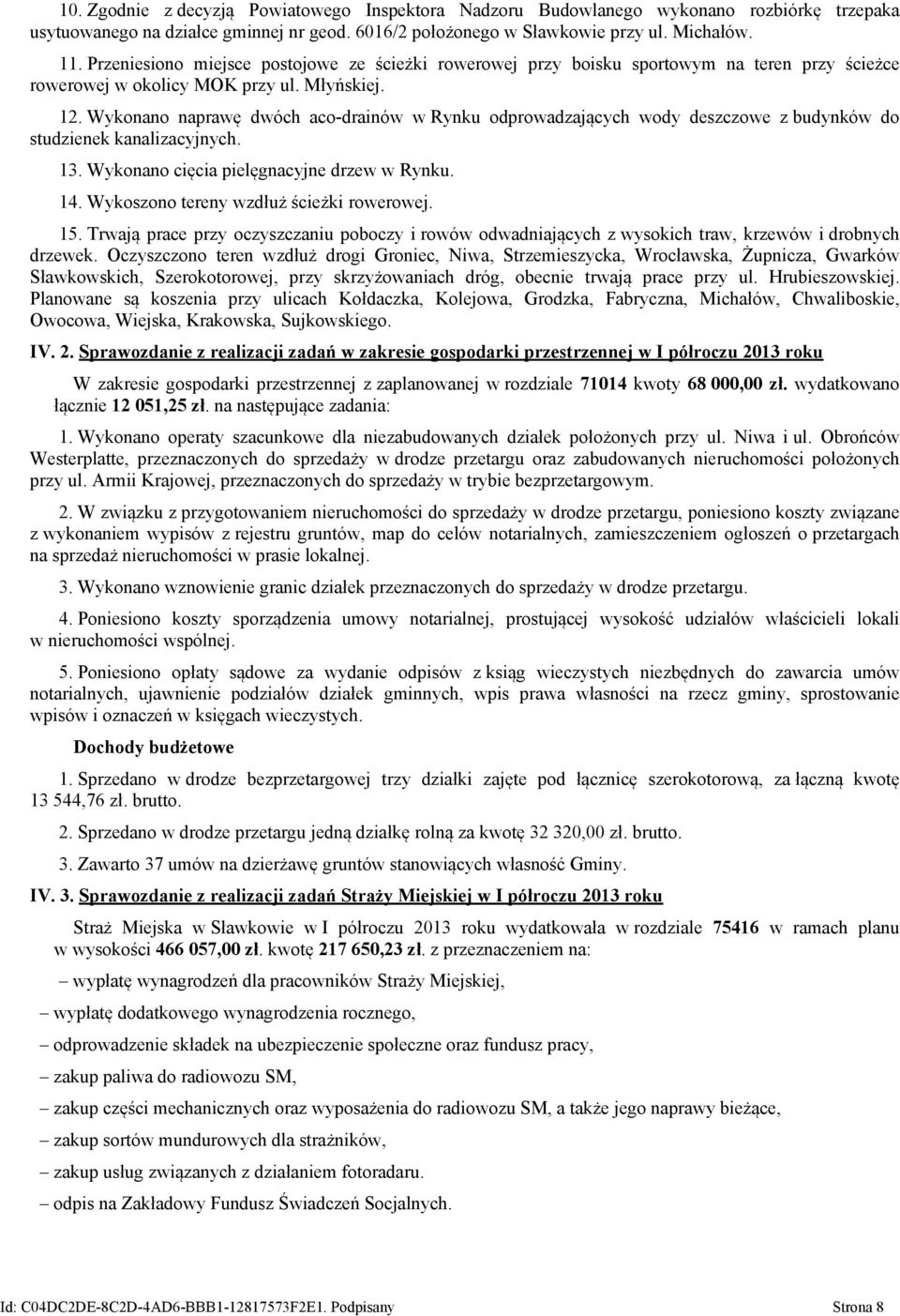 Wykonano naprawę dwóch aco-drainów w Rynku odprowadzających wody deszczowe z budynków do studzienek kanalizacyjnych. 13. Wykonano cięcia pielęgnacyjne drzew w Rynku. 14.