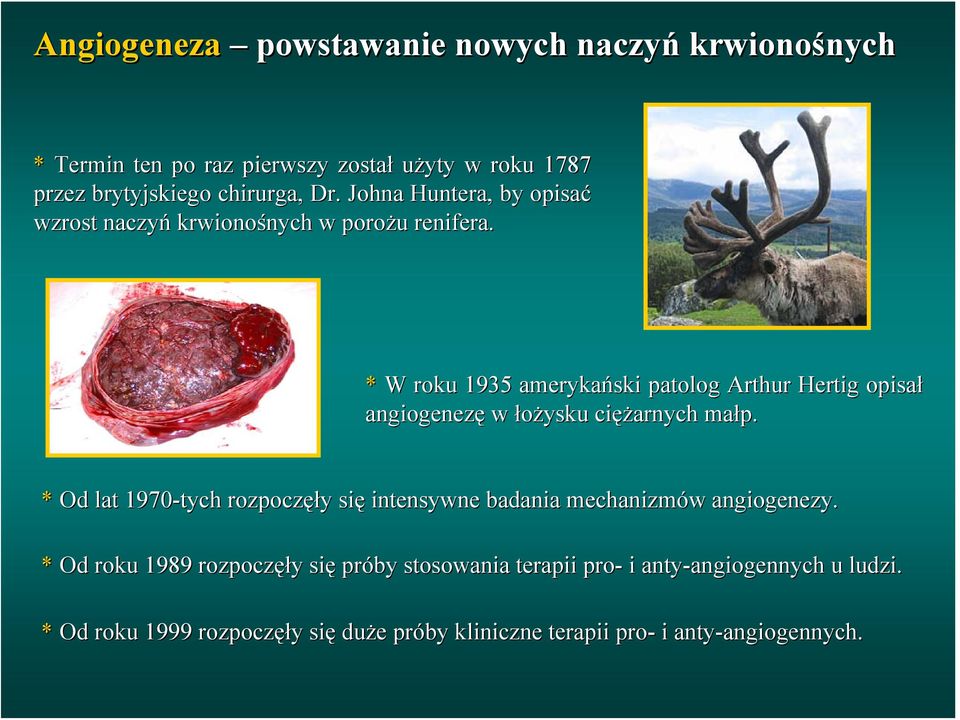 * W roku 1935 amerykański patolog Arthur Hertig opisał angiogenezę w łożysku ciężarnych małp.