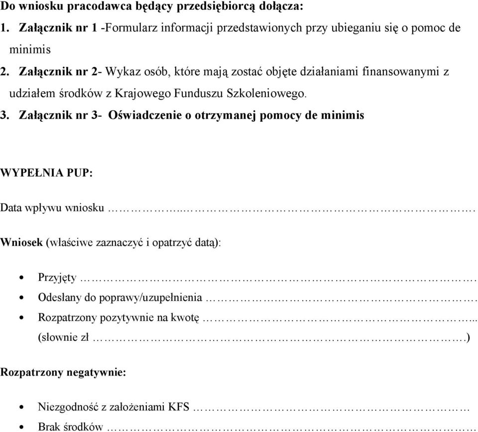 Załącznik nr 3- Oświadczenie o otrzymanej pomocy de minimis WYPEŁNIA PUP: Data wpływu wniosku.