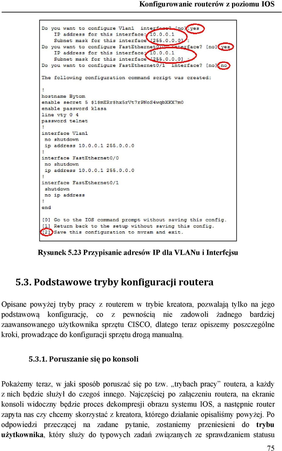 Podstawowe tryby konfiguracji routera Opisane powyżej tryby pracy z routerem w trybie kreatora, pozwalają tylko na jego podstawową konfigurację, co z pewnością nie zadowoli żadnego bardziej