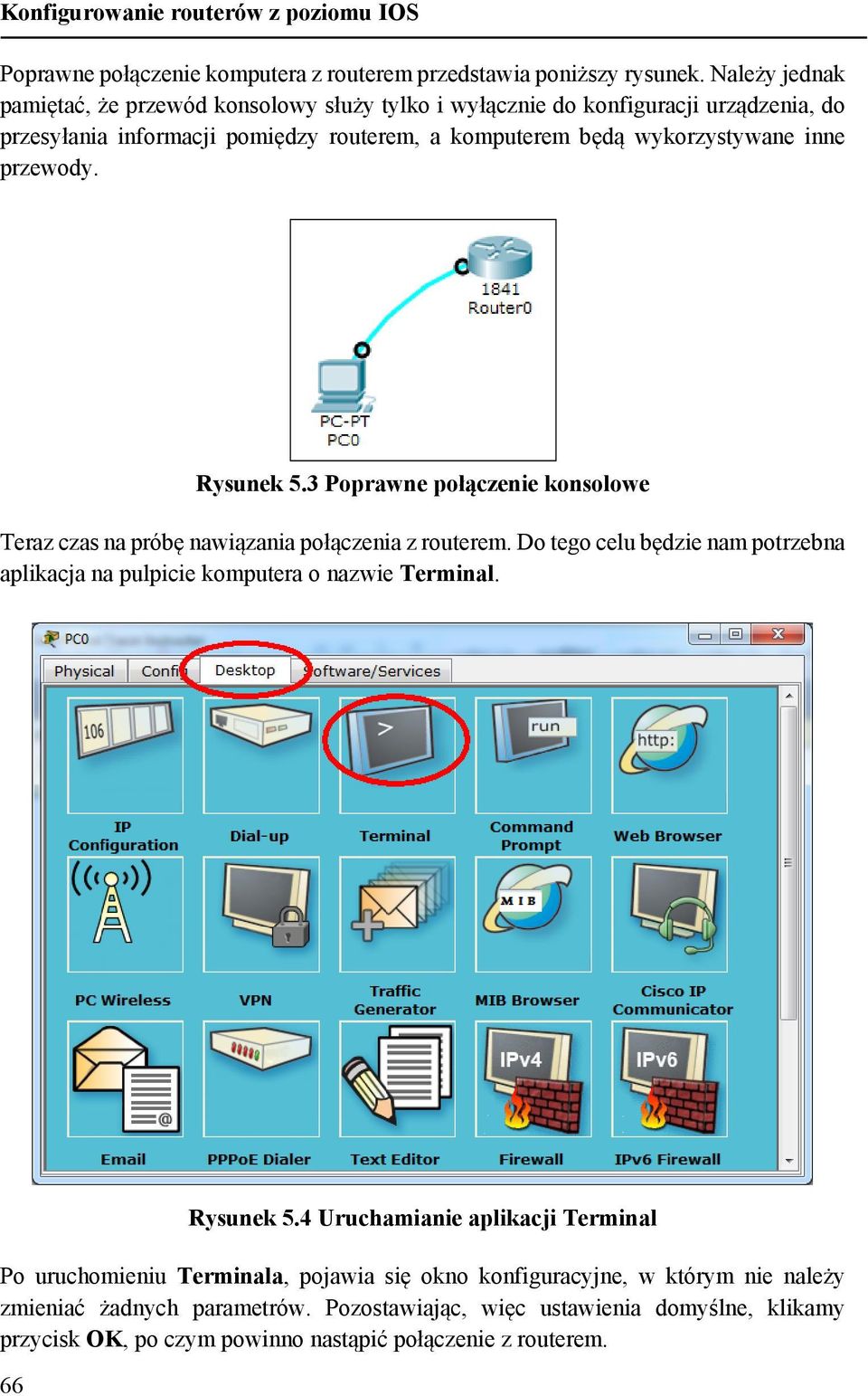 inne przewody. Rysunek 5.3 Poprawne połączenie konsolowe Teraz czas na próbę nawiązania połączenia z routerem.