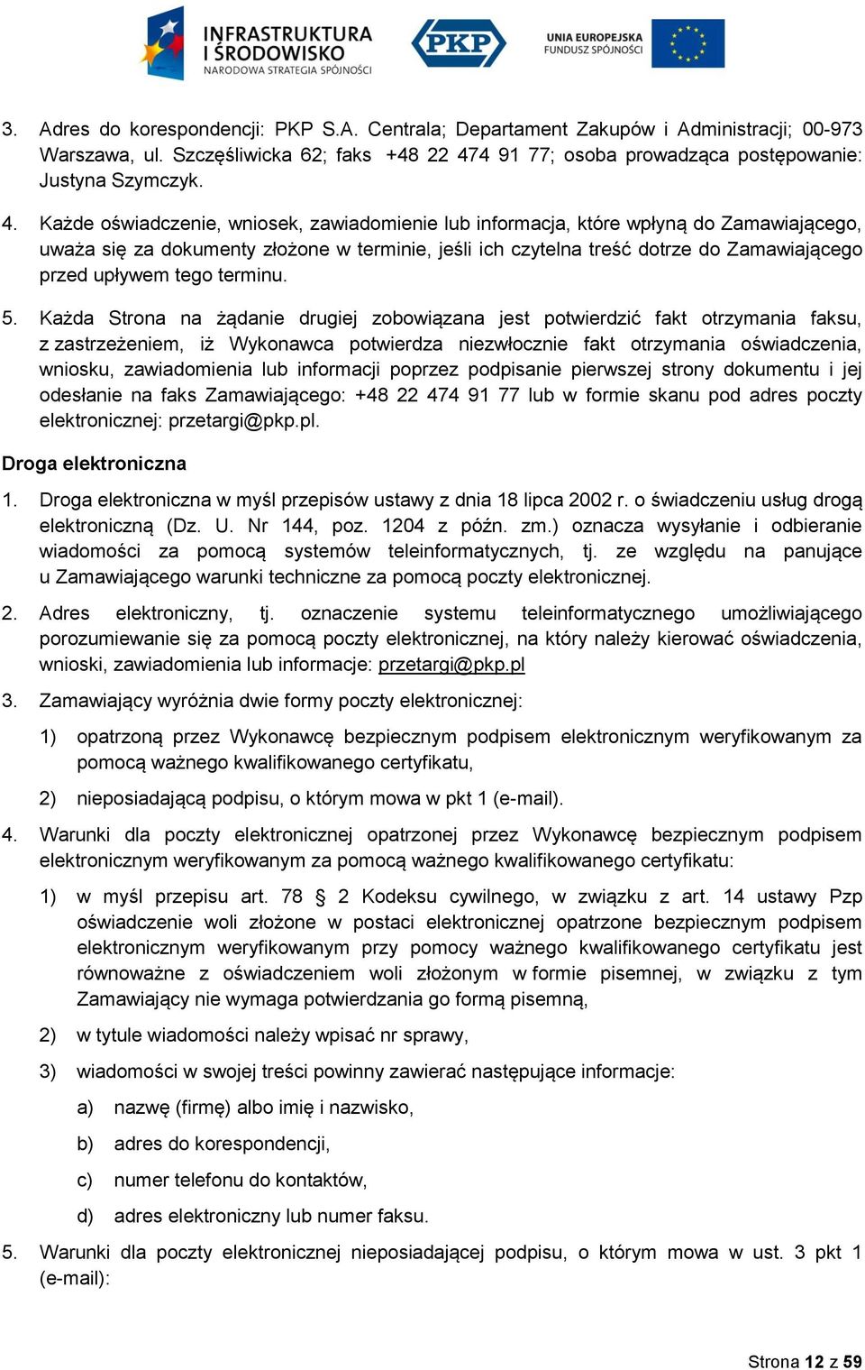 Każde oświadczenie, wniosek, zawiadomienie lub informacja, które wpłyną do Zamawiającego, uważa się za dokumenty złożone w terminie, jeśli ich czytelna treść dotrze do Zamawiającego przed upływem