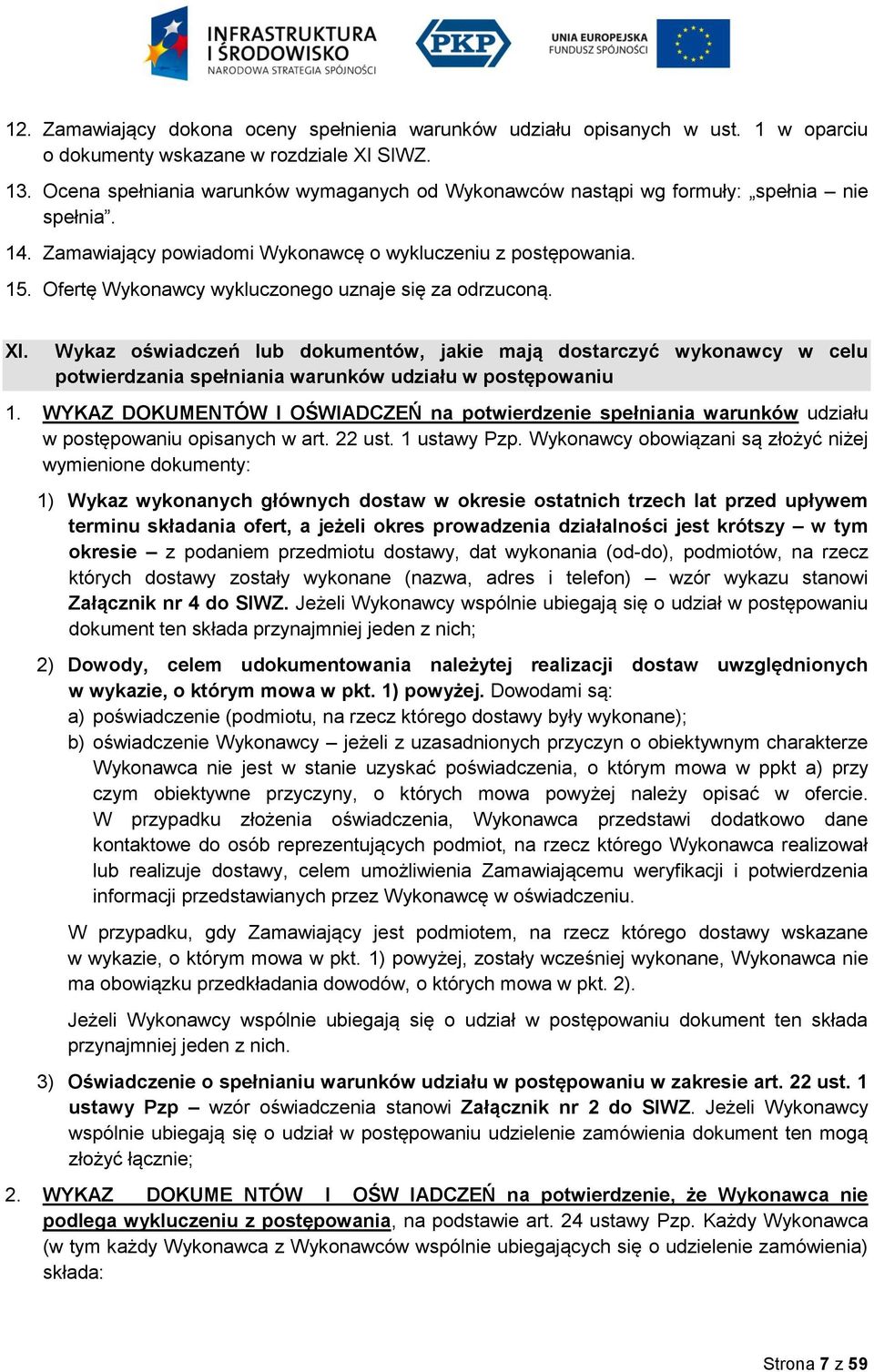 Ofertę Wykonawcy wykluczonego uznaje się za odrzuconą. XI. Wykaz oświadczeń lub dokumentów, jakie mają dostarczyć wykonawcy w celu potwierdzania spełniania warunków udziału w postępowaniu 1.