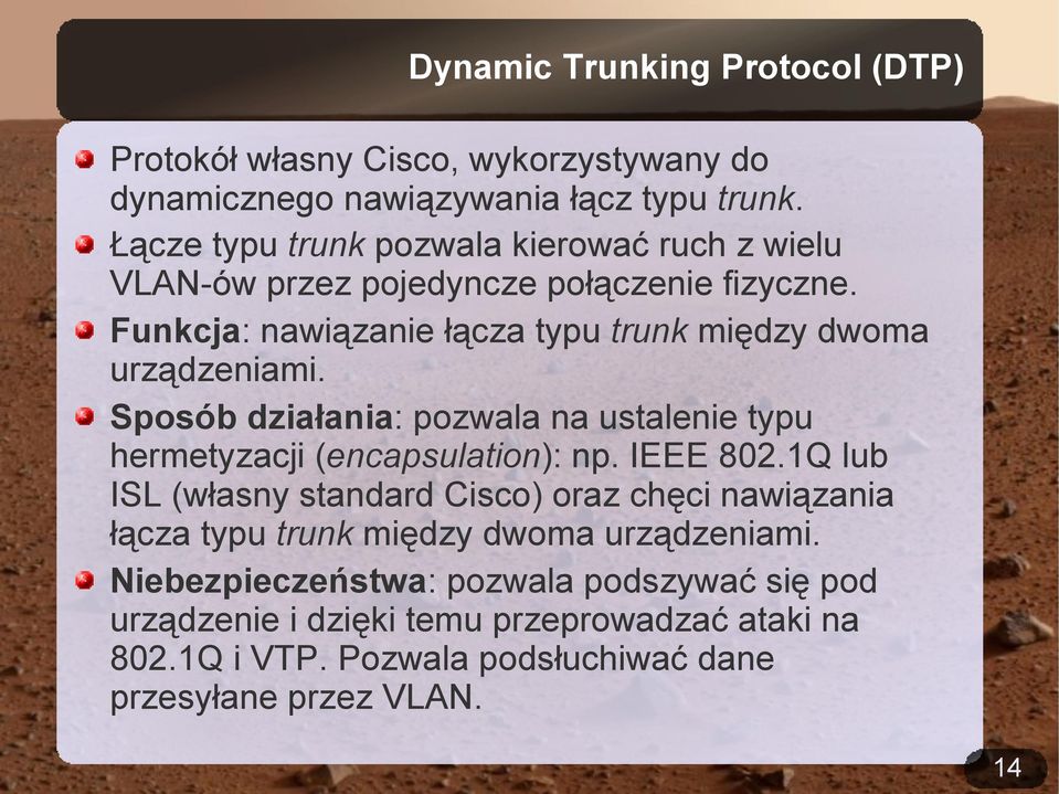 Funkcja: nawiązanie łącza typu trunk między dwoma urządzeniami. Sposób działania: pozwala na ustalenie typu hermetyzacji (encapsulation): np. IEEE 802.