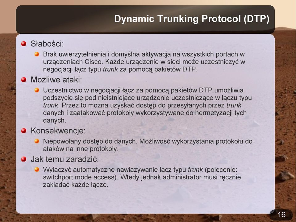 Możliwe ataki: Uczestnictwo w negocjacji łącz za pomocą pakietów DTP umożliwia podszycie się pod nieistniejące urządzenie uczestniczące w łączu typu trunk.