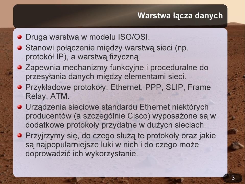 Przykładowe protokoły: Ethernet, PPP, SLIP, Frame Relay, ATM.