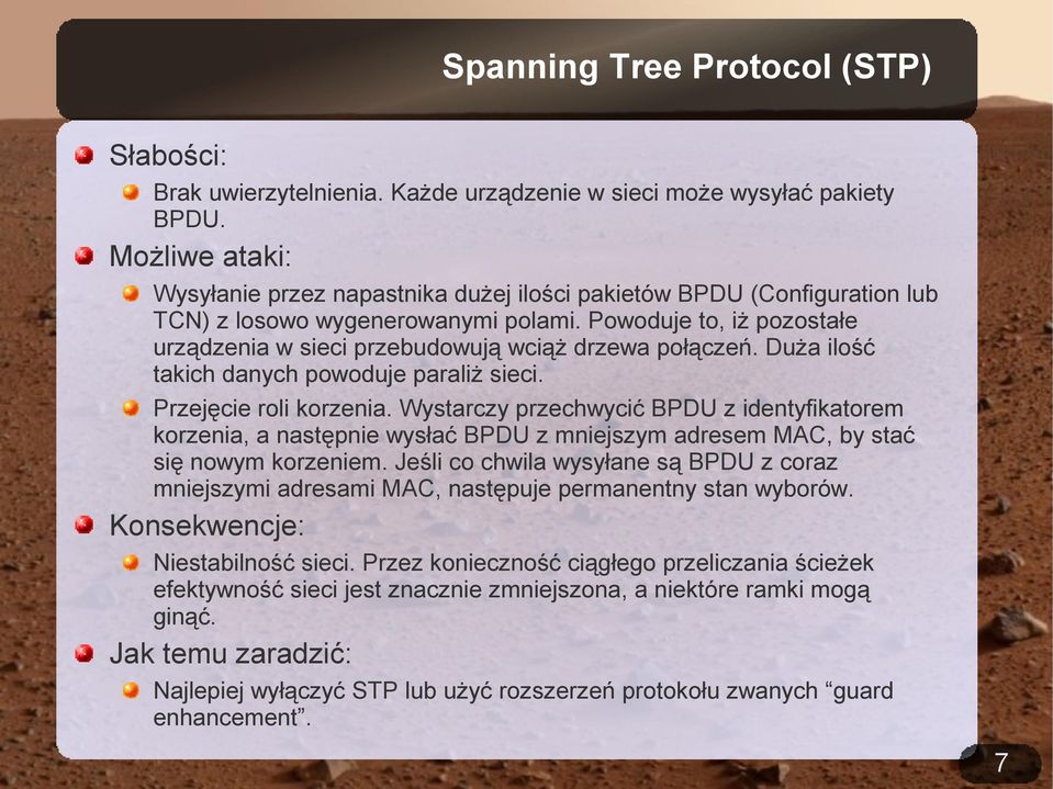 Powoduje to, iż pozostałe urządzenia w sieci przebudowują wciąż drzewa połączeń. Duża ilość takich danych powoduje paraliż sieci. Przejęcie roli korzenia.