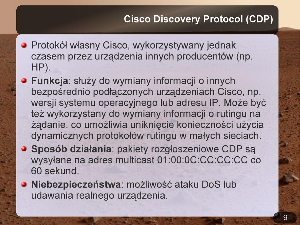 Może być też wykorzystany do wymiany informacji o rutingu na żądanie, co umożliwia uniknięcie konieczności użycia dynamicznych protokołów rutingu w