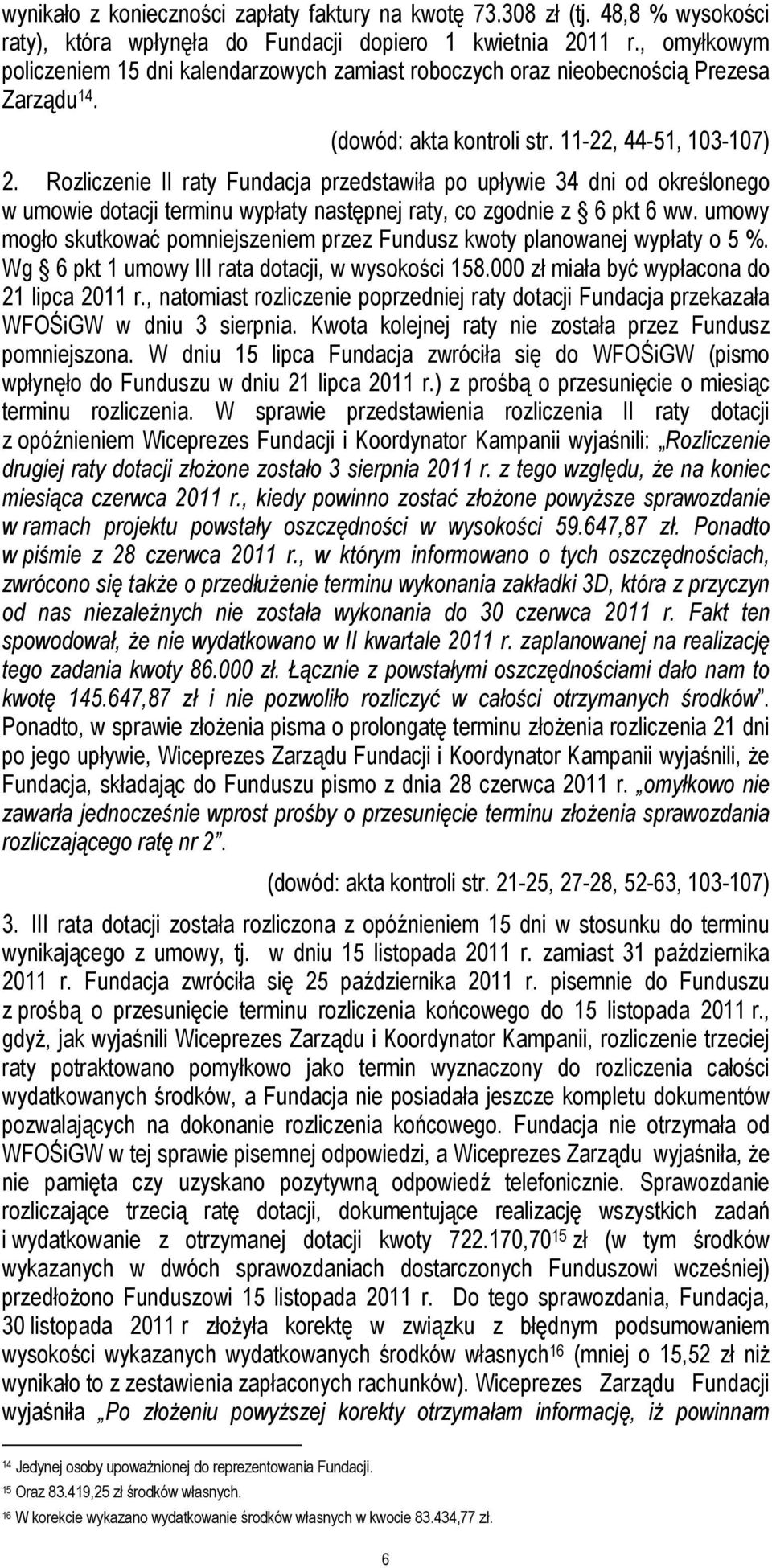 Rozliczenie II raty Fundacja przedstawiła po upływie 34 dni od określonego w umowie dotacji terminu wypłaty następnej raty, co zgodnie z 6 pkt 6 ww.