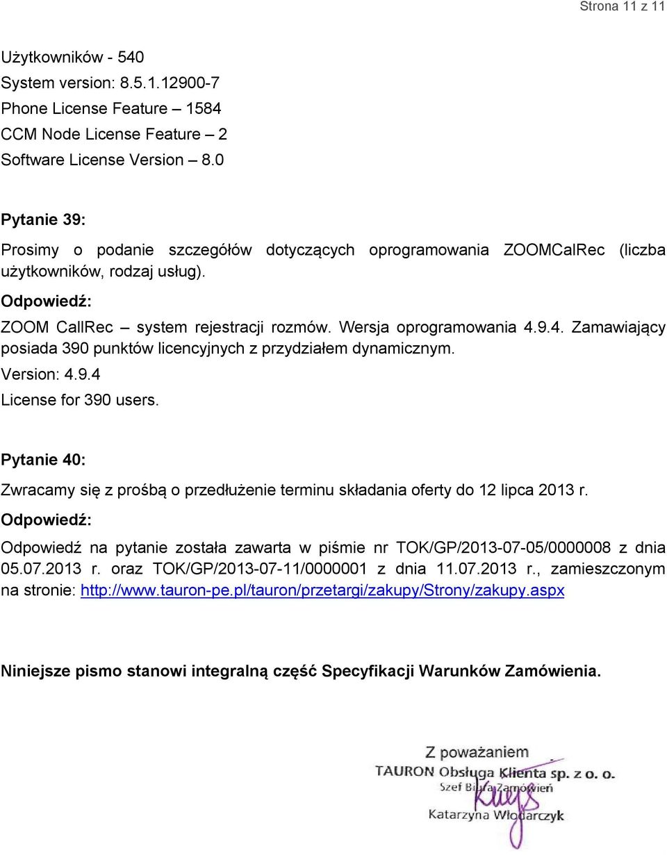 9.4. Zamawiający posiada 390 punktów licencyjnych z przydziałem dynamicznym. Version: 4.9.4 License for 390 users.