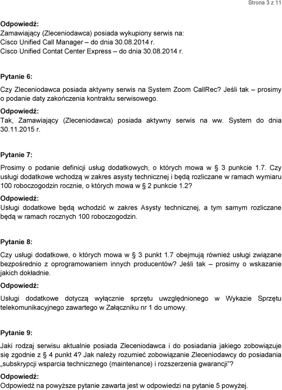 Pytanie 7: Prosimy o podanie definicji usług dodatkowych, o których mowa w 3 punkcie 1.7. Czy usługi dodatkowe wchodzą w zakres asysty technicznej i będą rozliczane w ramach wymiaru 100 roboczogodzin rocznie, o których mowa w 2 punkcie 1.