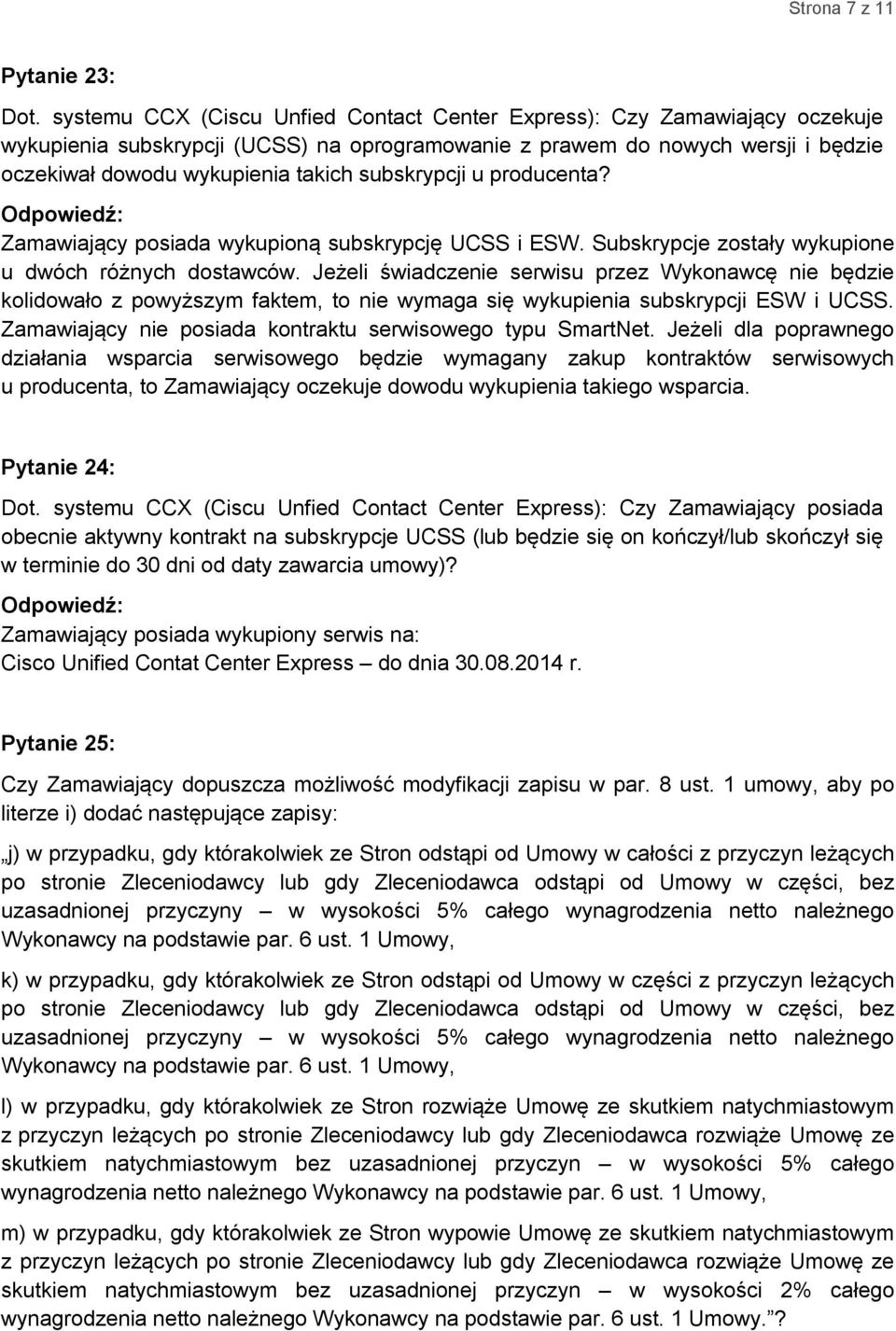 subskrypcji u producenta? Zamawiający posiada wykupioną subskrypcję UCSS i ESW. Subskrypcje zostały wykupione u dwóch różnych dostawców.