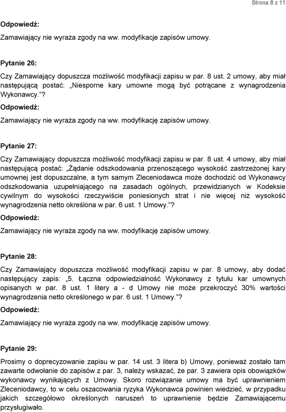 4 umowy, aby miał następującą postać: Żądanie odszkodowania przenoszącego wysokość zastrzeżonej kary umownej jest dopuszczalne, a tym samym Zleceniodawca może dochodzić od Wykonawcy odszkodowania