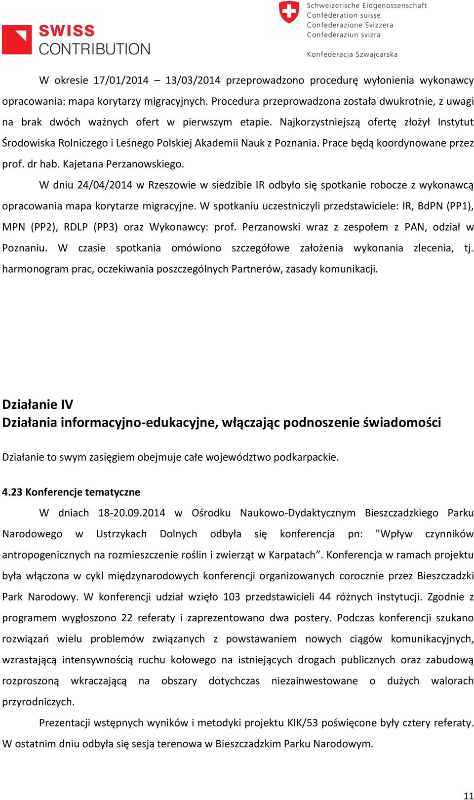 Najkorzystniejszą ofertę złożył Instytut Środowiska Rolniczego i Leśnego Polskiej Akademii Nauk z Poznania. Prace będą koordynowane przez prof. dr hab. Kajetana Perzanowskiego.