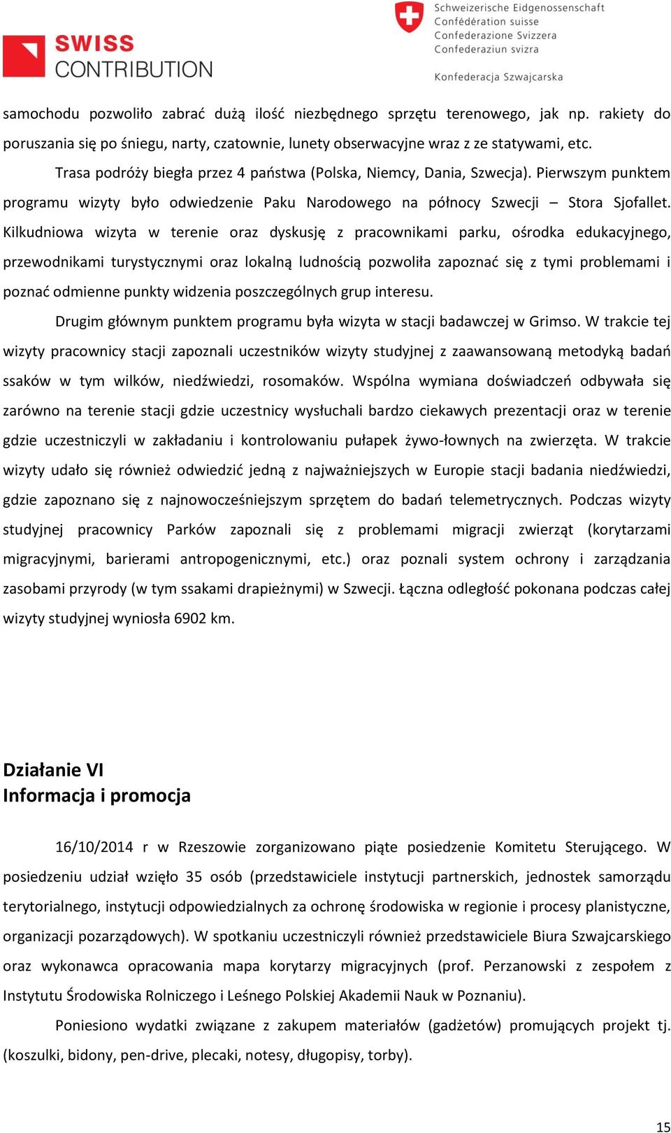 Kilkudniowa wizyta w terenie oraz dyskusję z pracownikami parku, ośrodka edukacyjnego, przewodnikami turystycznymi oraz lokalną ludnością pozwoliła zapoznać się z tymi problemami i poznać odmienne