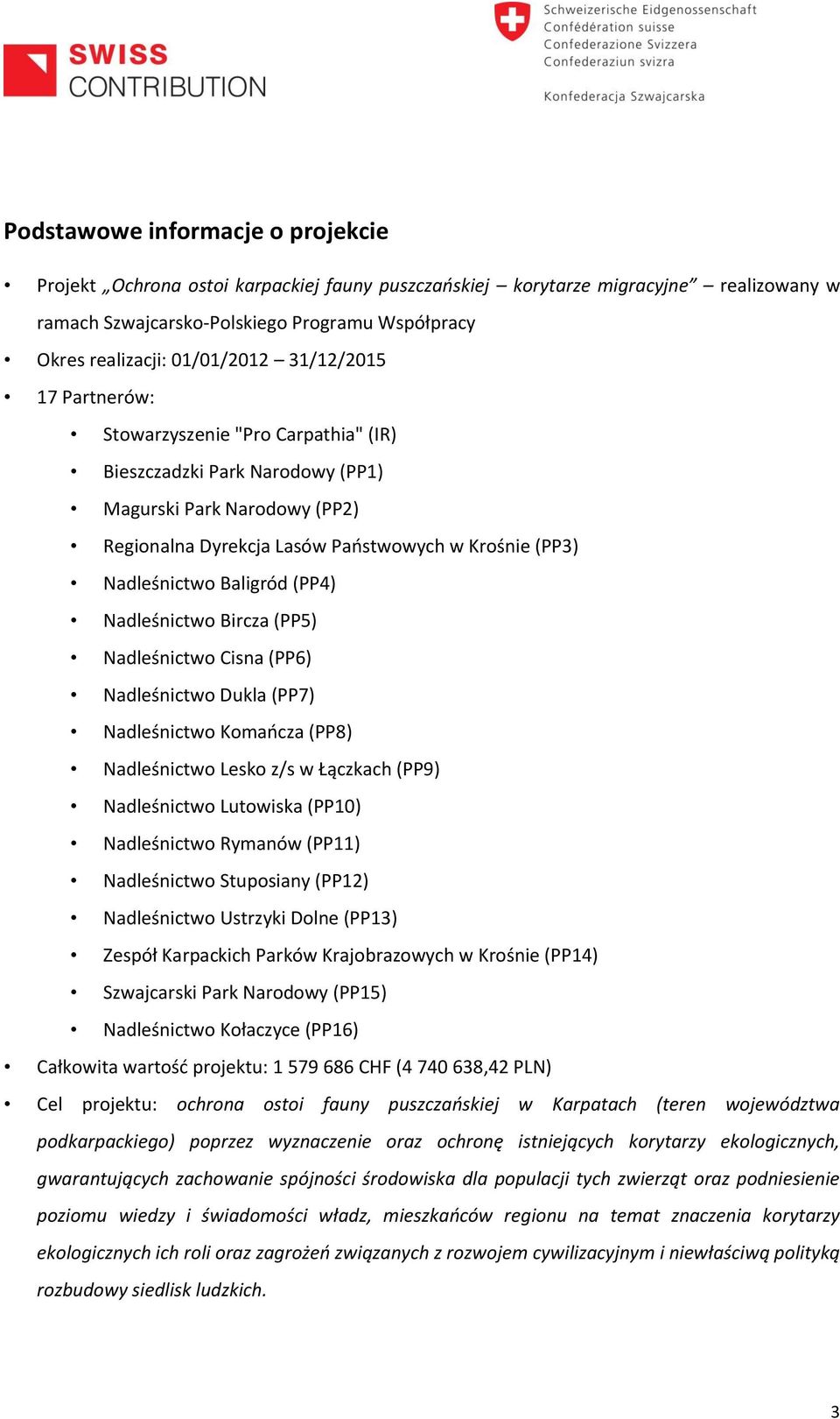 (PP4) Nadleśnictwo Bircza (PP5) Nadleśnictwo Cisna (PP6) Nadleśnictwo Dukla (PP7) Nadleśnictwo Komańcza (PP8) Nadleśnictwo Lesko z/s w Łączkach (PP9) Nadleśnictwo Lutowiska (PP10) Nadleśnictwo