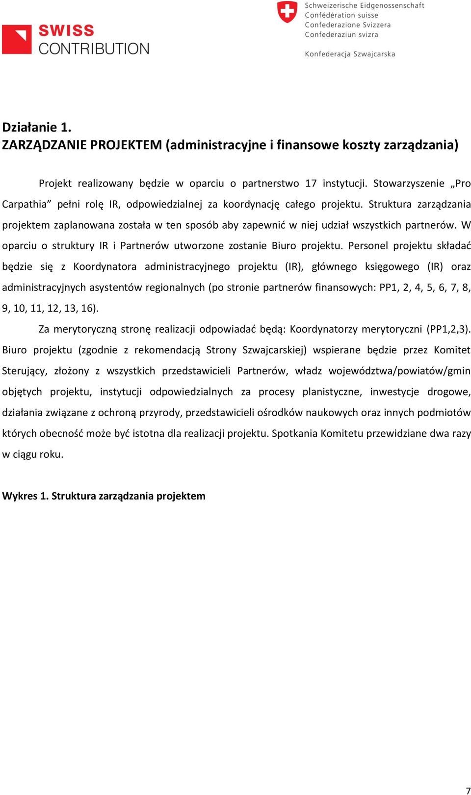 Struktura zarządzania projektem zaplanowana została w ten sposób aby zapewnić w niej udział wszystkich partnerów. W oparciu o struktury IR i Partnerów utworzone zostanie Biuro projektu.