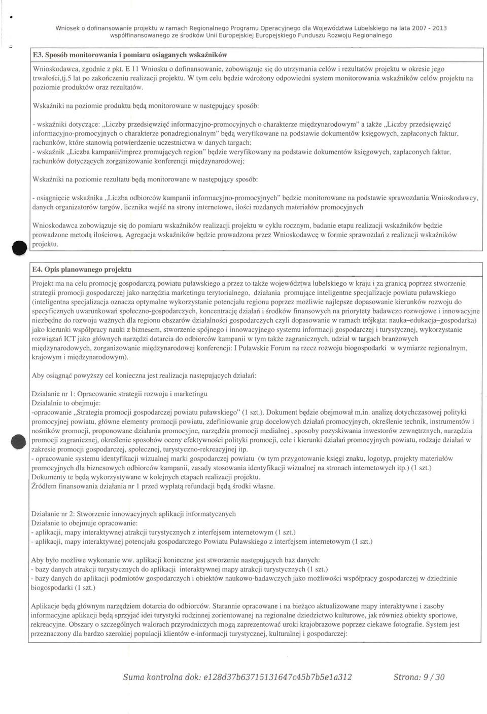 Sposob monito rowania i pom iaru osiaganych wskaz nikow Wnioskodawca, zgodnie z pkt, E II Wniosku 0 dofinansowanie, zobowiazuje sit; do utrzymania celow i rezultatow projek tu w okresie jego