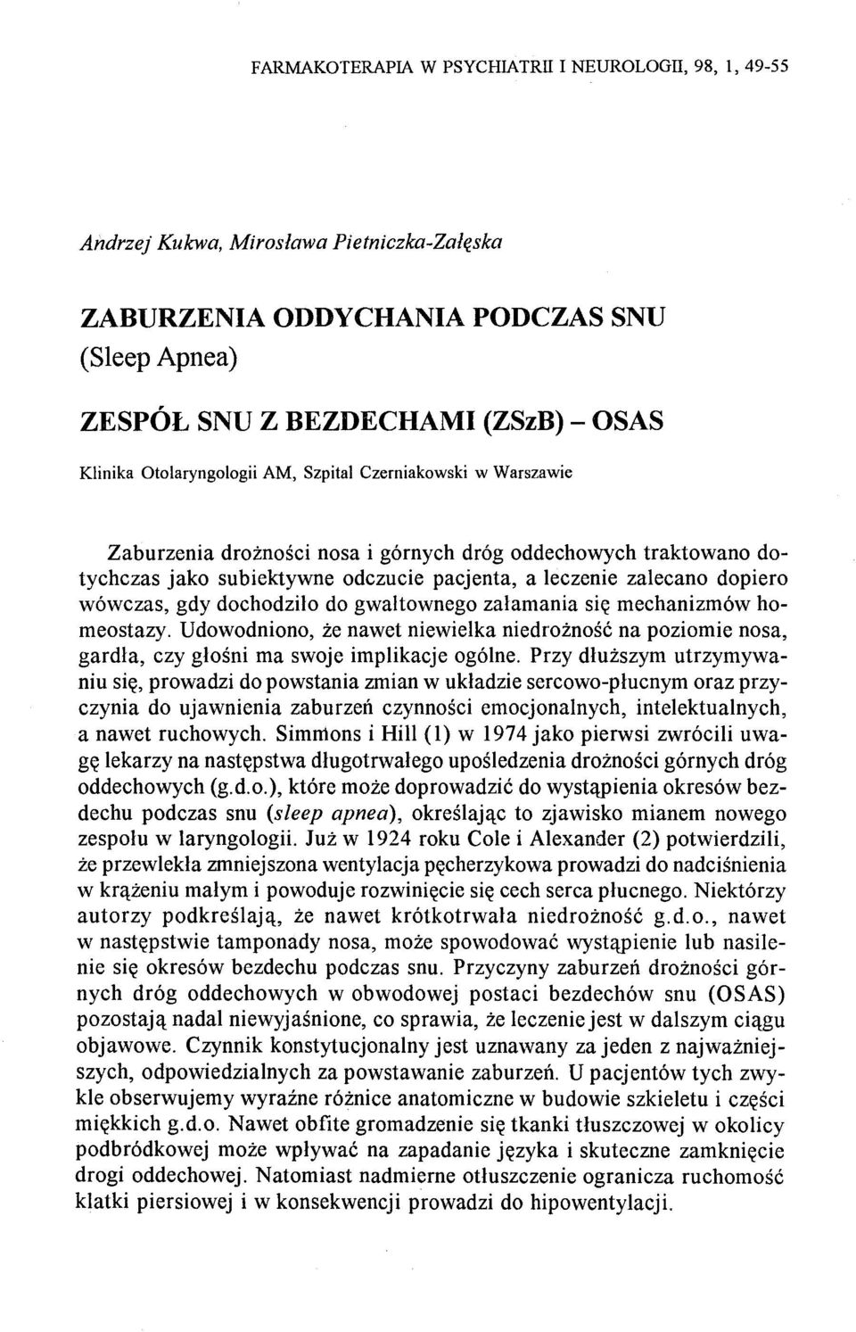 wówczas, gdy dochodziło do gwałtownego załamania się mechanizmów homeostazy. Udowodniono, że nawet niewielka niedrożność na poziomie nosa, gardła, czy głośni ma swoje implikacje ogólne.