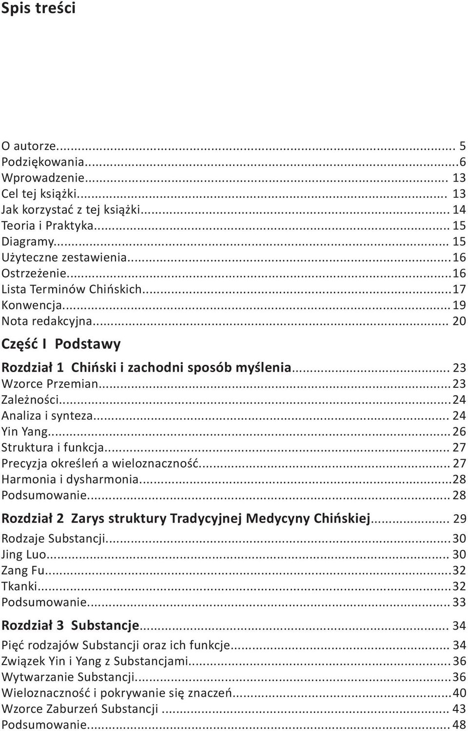 .. 24 Yin Yang... 26 Struktura i funkcja... 27 Precyzja określeń a wieloznaczność... 27 Harmonia i dysharmonia... 28 Podsumowanie... 28 Rozdział 2 Zarys struktury Tradycyjnej Medycyny Chińskiej.