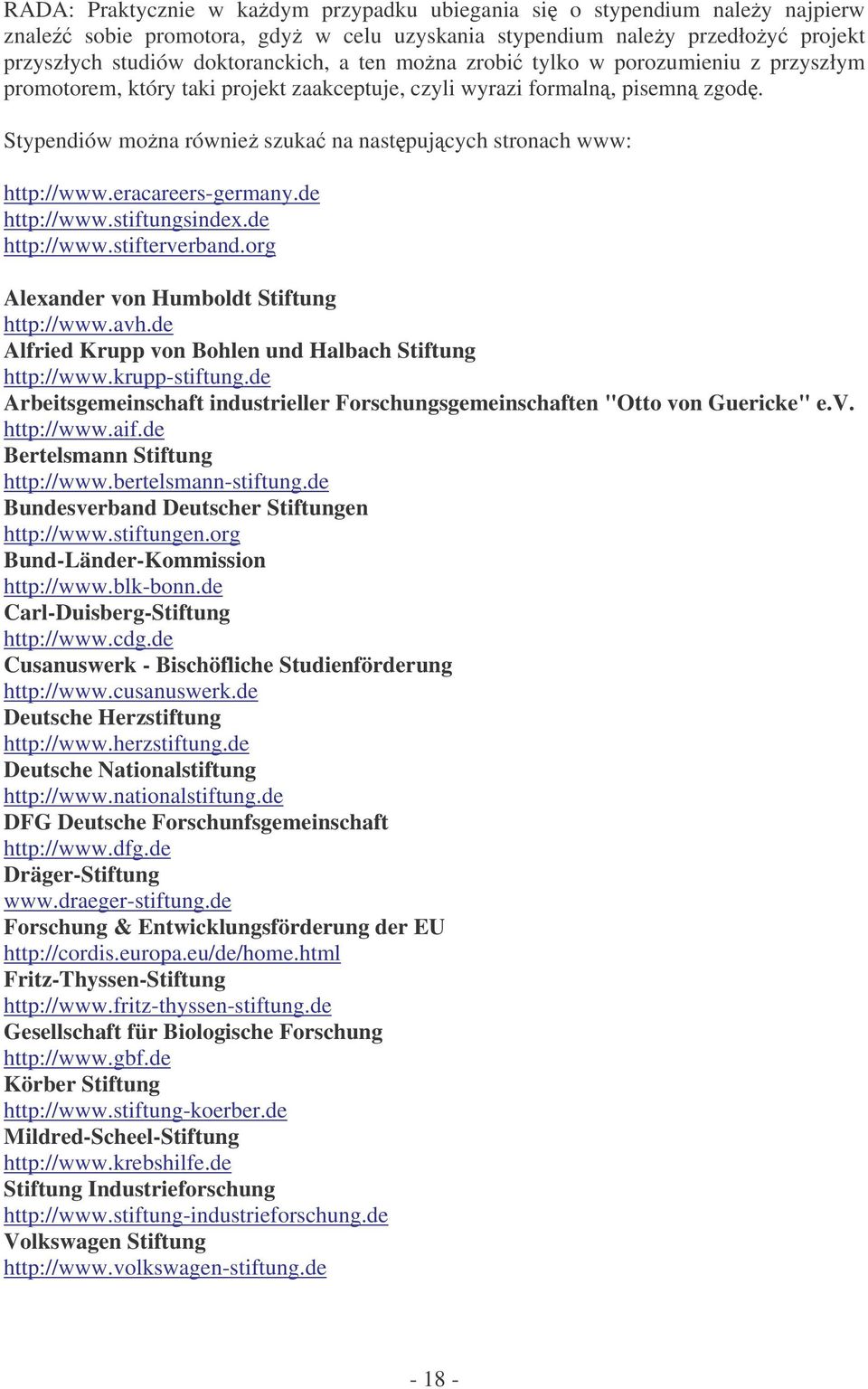 eracareers-germany.de http://www.stiftungsindex.de http://www.stifterverband.org Alexander von Humboldt Stiftung http://www.avh.de Alfried Krupp von Bohlen und Halbach Stiftung http://www.