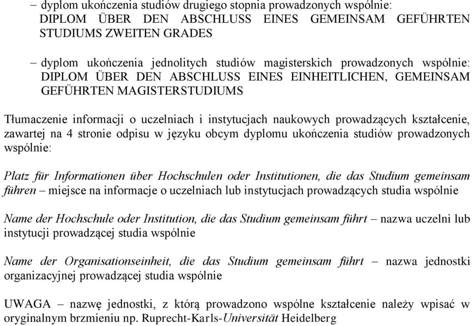 zawartej na 4 stronie odpisu w języku obcym dyplomu ukończenia studiów prowadzonych wspólnie: Platz für Informationen über Hochschulen oder Institutionen, die das Studium gemeinsam führen miejsce na