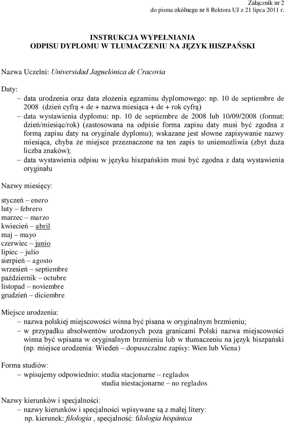 10 de septiembre de 2008 (dzień cyfrą + de + nazwa miesiąca + de + rok cyfrą) data wystawienia dyplomu: np.