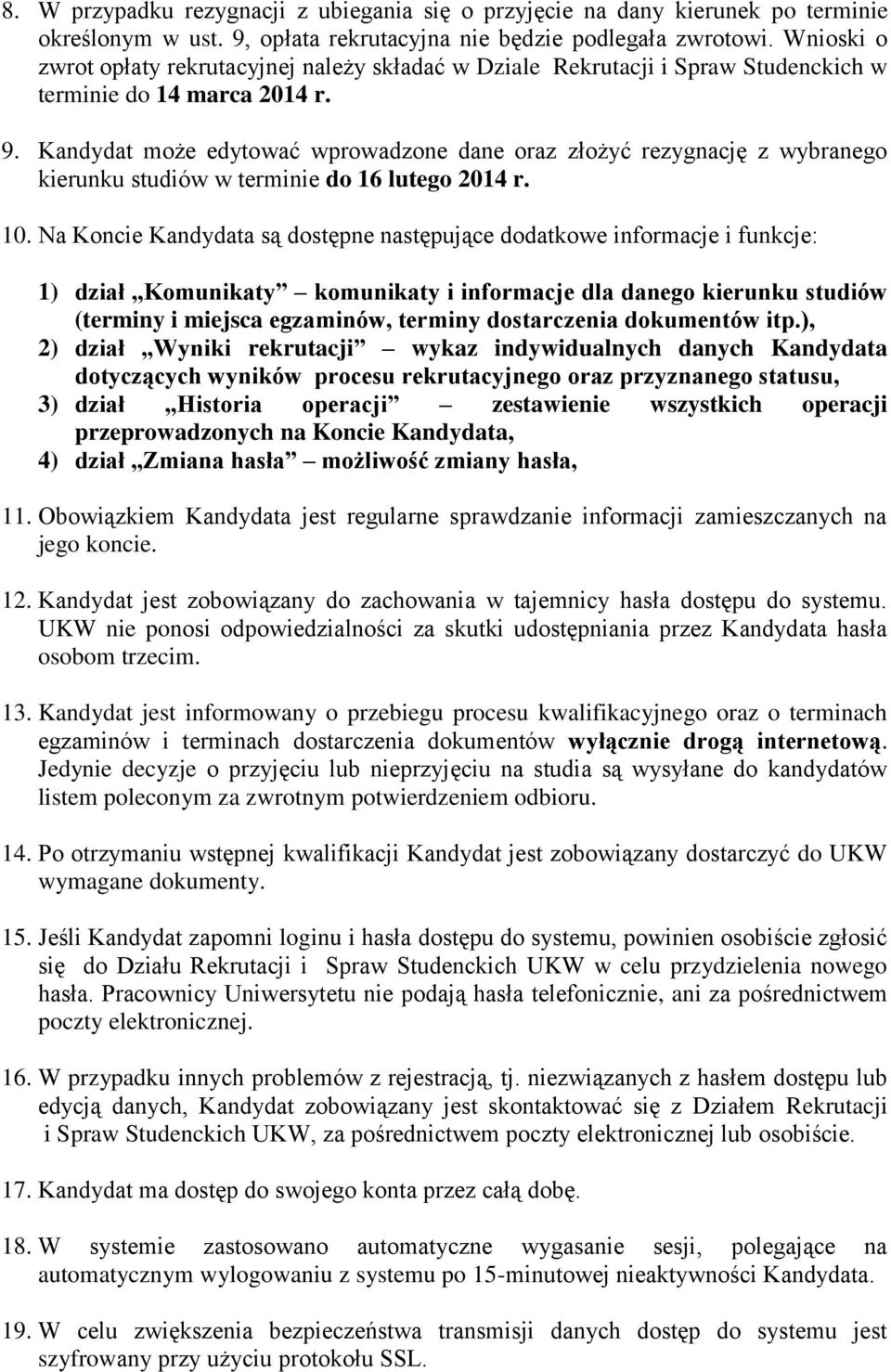 Kandydat może edytować wprowadzone dane oraz złożyć rezygnację z wybranego kierunku studiów w terminie do 16 lutego 2014 r. 10.