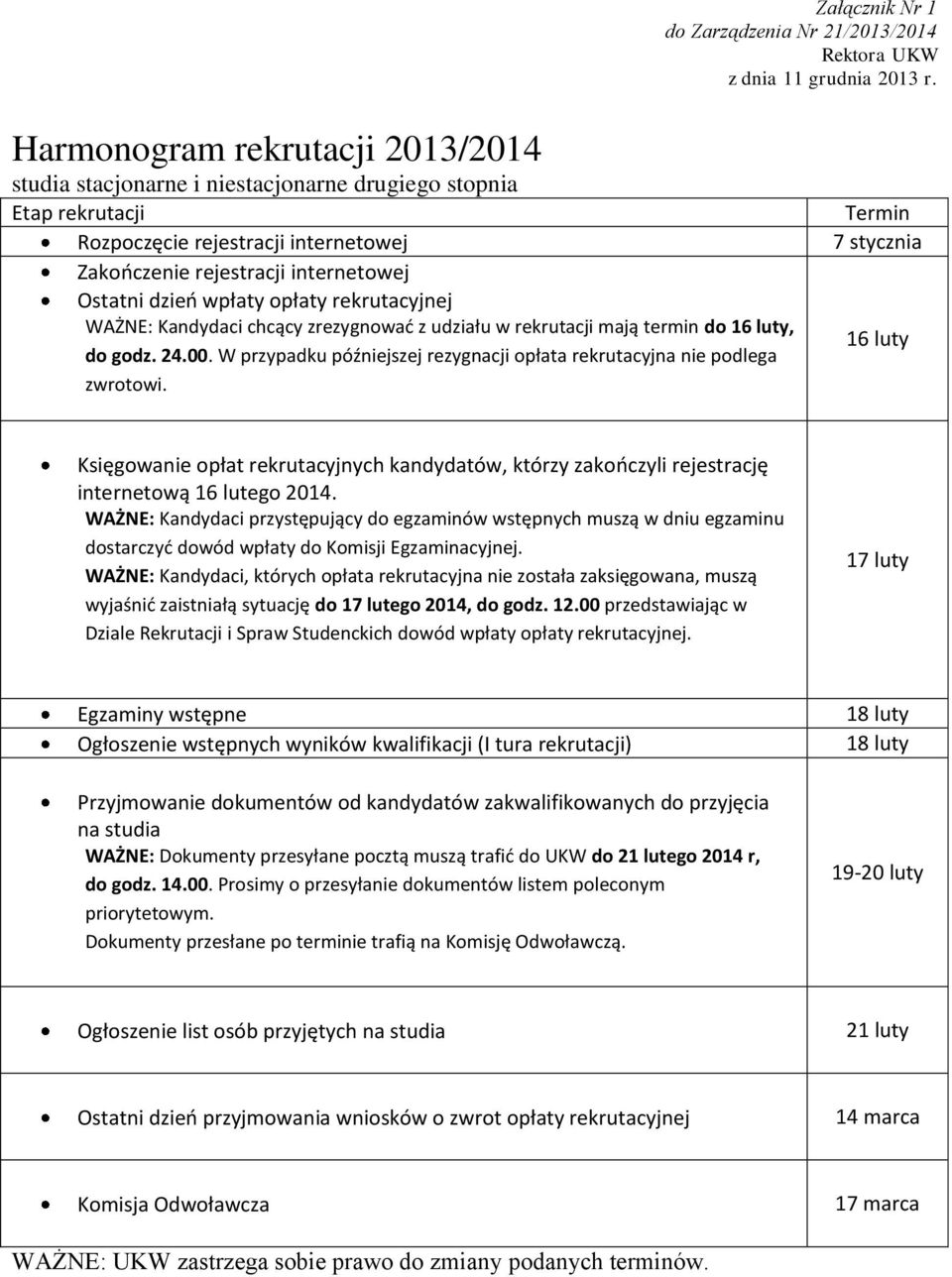 opłaty rekrutacyjnej WAŻNE: Kandydaci chcący zrezygnować z udziału w rekrutacji mają termin do 16 luty, do godz. 24.00. W przypadku późniejszej rezygnacji opłata rekrutacyjna nie podlega zwrotowi.