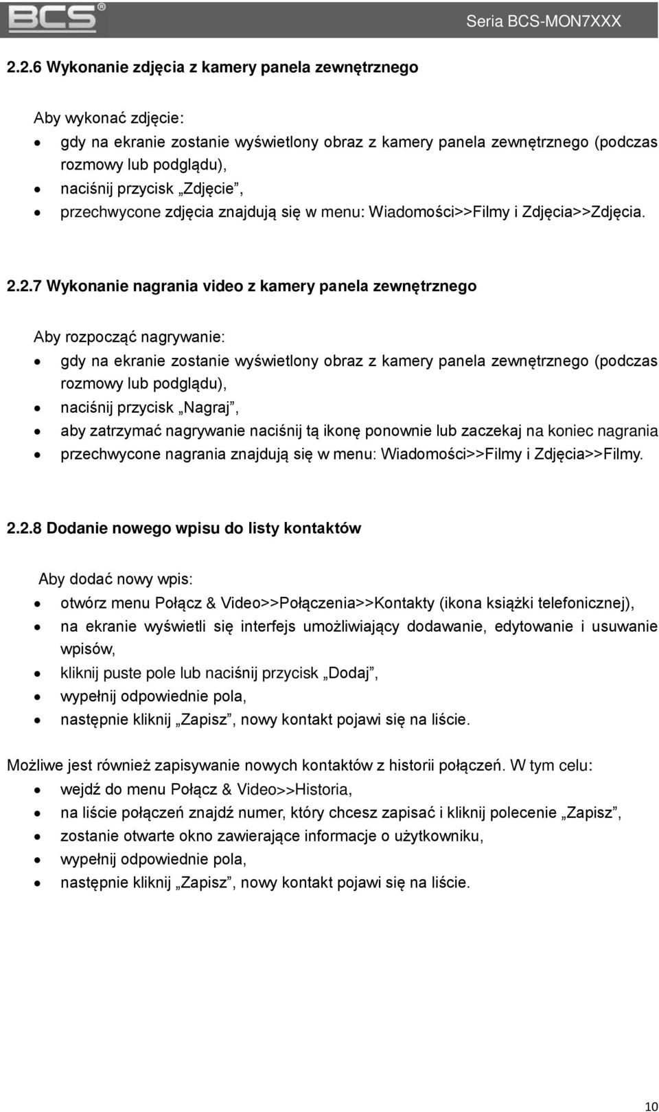 przechwycone zdjcia znajduj si w menu: Wiadomoci>>Żilmy i Zdjcia>>Zdjcia. 2.