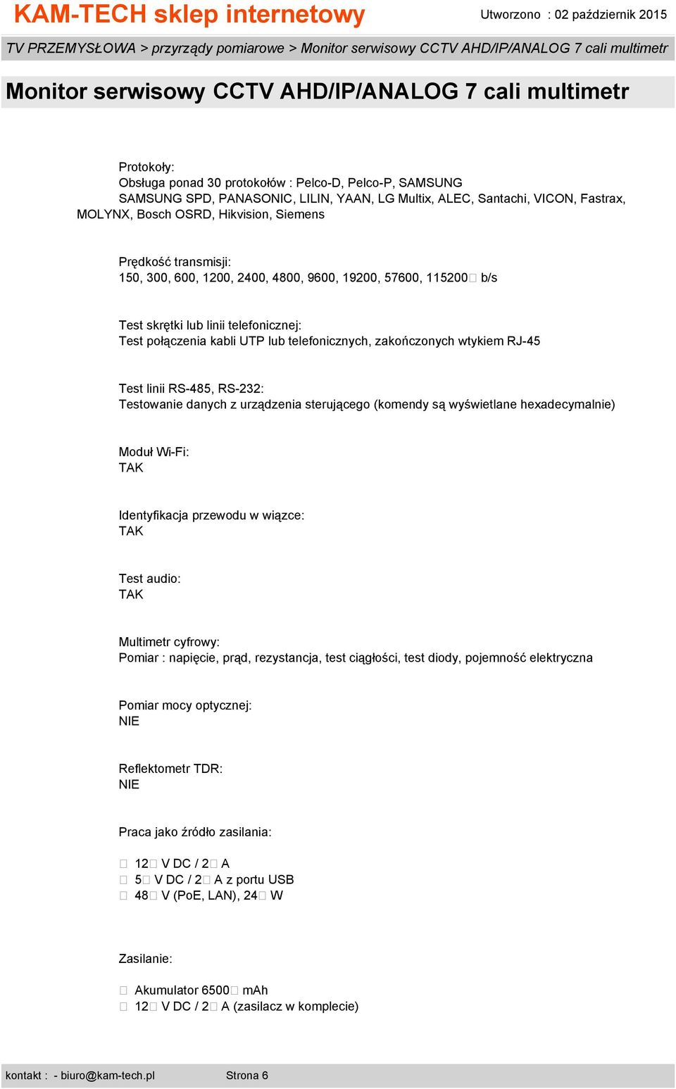 zakończonych wtykiem RJ-45 Test linii RS-485, RS-232: Testowanie danych z urządzenia sterującego (komendy są wyświetlane hexadecymalnie) Moduł Wi-Fi: TAK Identyfikacja przewodu w wiązce: TAK Test