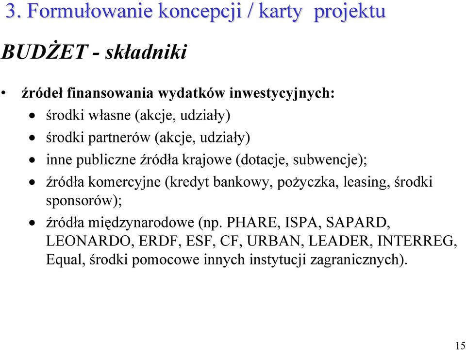 źródła komercyjne (kredyt bankowy, pożyczka, leasing, środki sponsorów); źródła międzynarodowe (np.