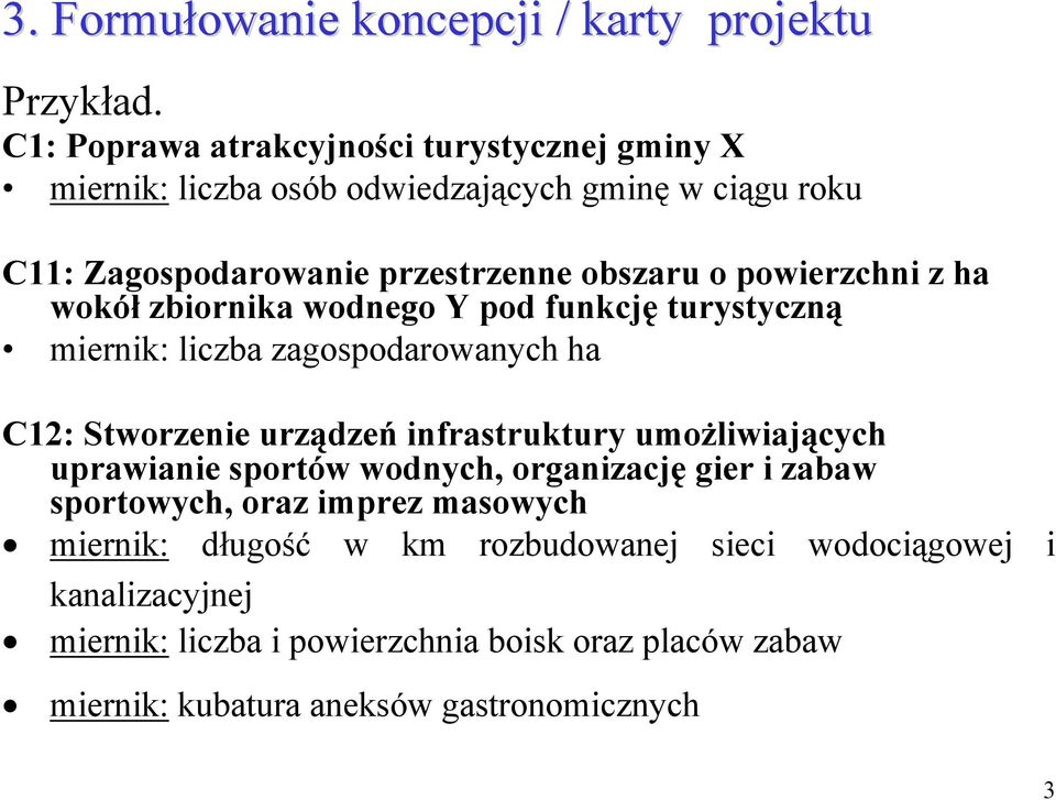 powierzchni z ha wokół zbiornika wodnego Y pod funkcję turystyczną miernik: liczba zagospodarowanych ha C12: Stworzenie urządzeń infrastruktury