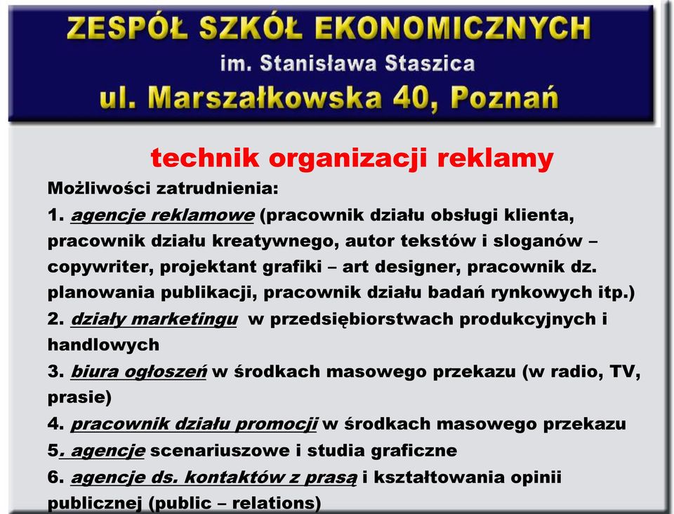 pracownik dz. planowania publikacji, pracownik działu badań rynkowych itp.) 2. działy marketingu w przedsiębiorstwach produkcyjnych i handlowych 3.