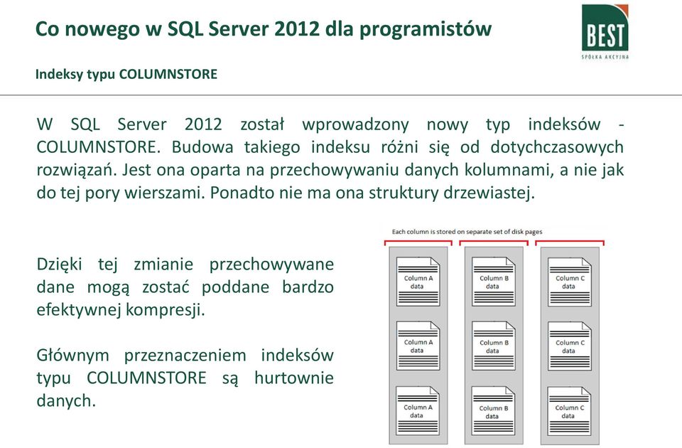 Jest ona oparta na przechowywaniu danych kolumnami, a nie jak do tej pory wierszami.