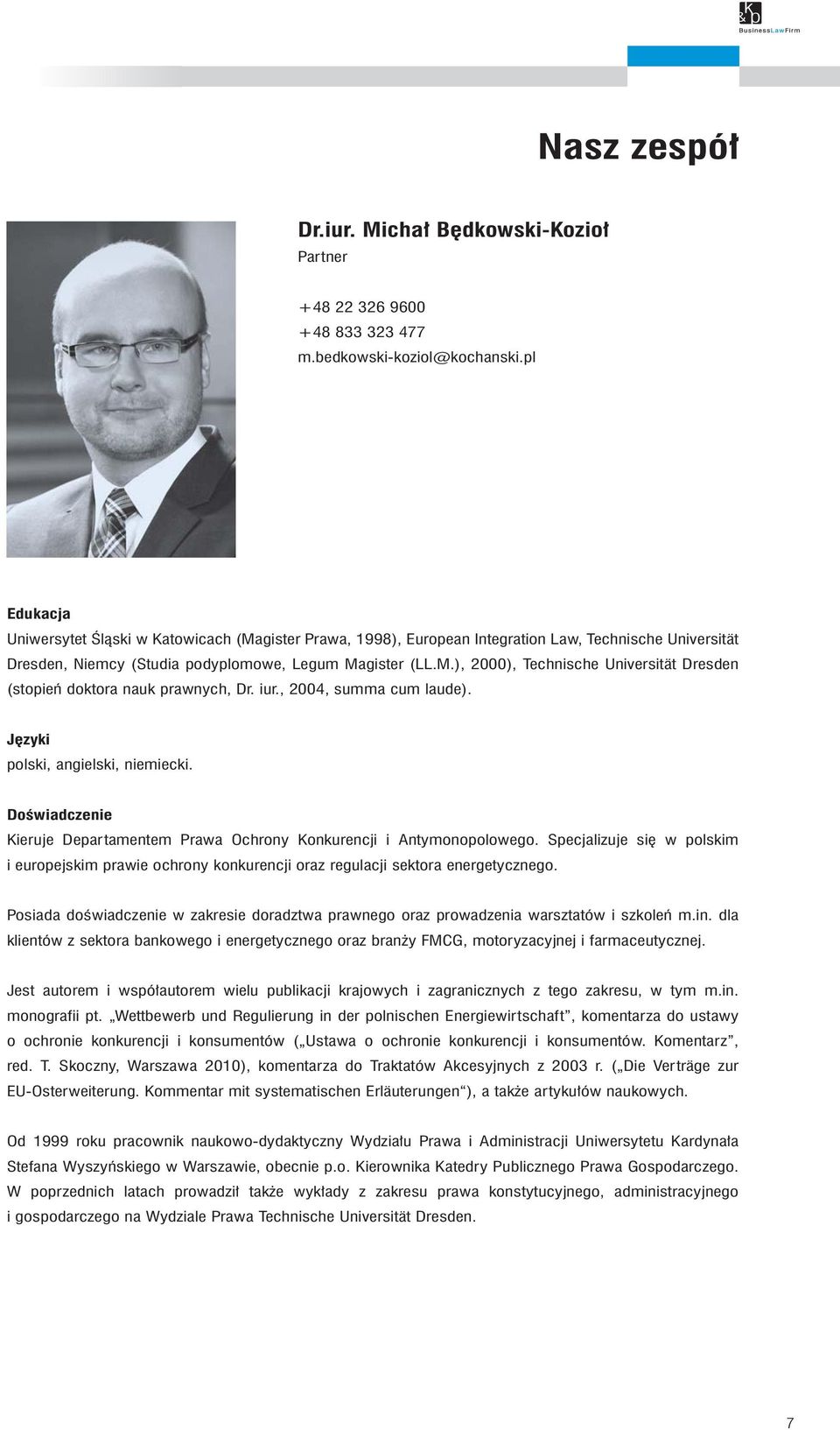 iur., 2004, summa cum laude). J zyki polski, angielski, niemiecki. DoÊwiadczenie Kieruje Departamentem Prawa Ochrony Konkurencji i Antymonopolowego.