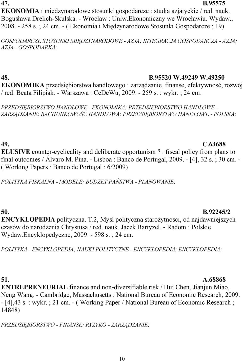 49250 EKONOMIKA przedsiębiorstwa handlowego : zarządzanie, finanse, efektywność, rozwój / red. Beata Filipiak. - Warszawa : CeDeWu, 2009. - 259 s. : wykr. ; 24 cm.